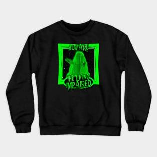 Beware the Living Impaired Crewneck Sweatshirt